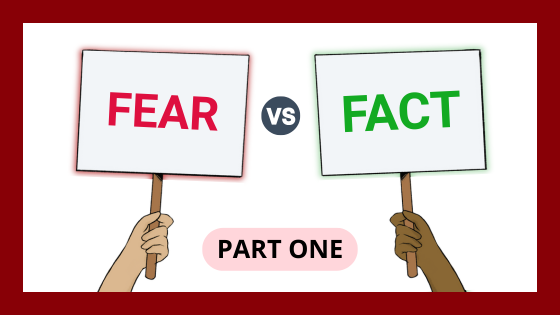 Fear versus Fact, part one