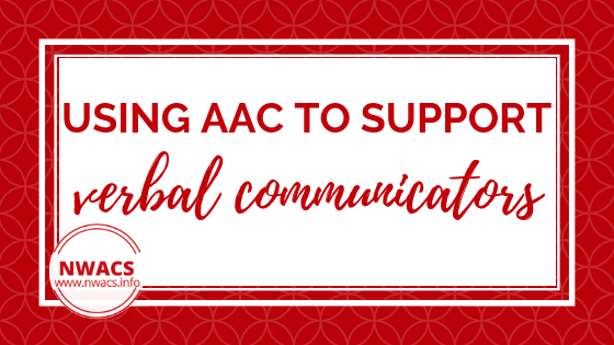 Using AAC to Support Verbal Communicators