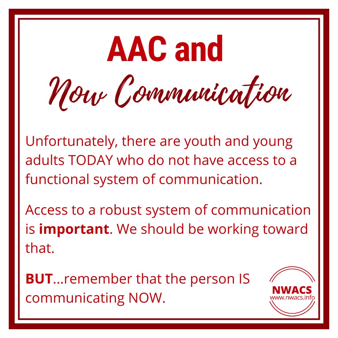 Infographic about "Now Communication" highlighting that many youth and young adults TODAY who do not have access to a functional system of communication. Access to a robust system of communication is important. We should be working toward that. But, remember that the person IS communicating NOW.