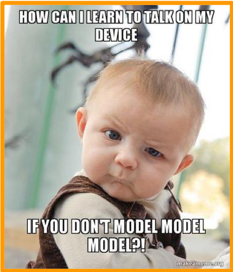 A baby with a quizzical look. Text reads: How can I learn to talk on my device if you don't model, model, model?!