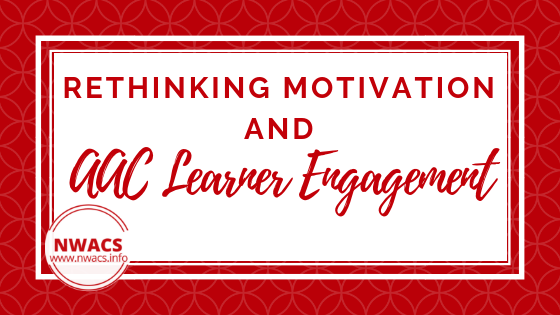 Rethinking Motivation and AAC Learner Engagement